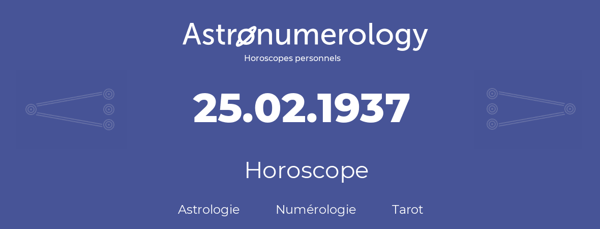 Horoscope pour anniversaire (jour de naissance): 25.02.1937 (25 Février 1937)