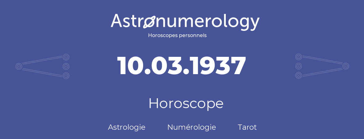 Horoscope pour anniversaire (jour de naissance): 10.03.1937 (10 Mars 1937)