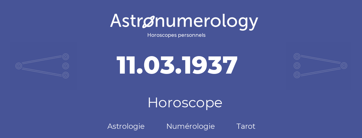 Horoscope pour anniversaire (jour de naissance): 11.03.1937 (11 Mars 1937)
