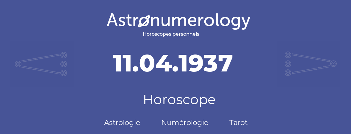 Horoscope pour anniversaire (jour de naissance): 11.04.1937 (11 Avril 1937)