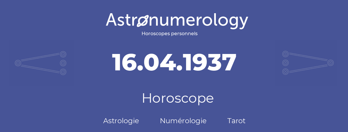 Horoscope pour anniversaire (jour de naissance): 16.04.1937 (16 Avril 1937)