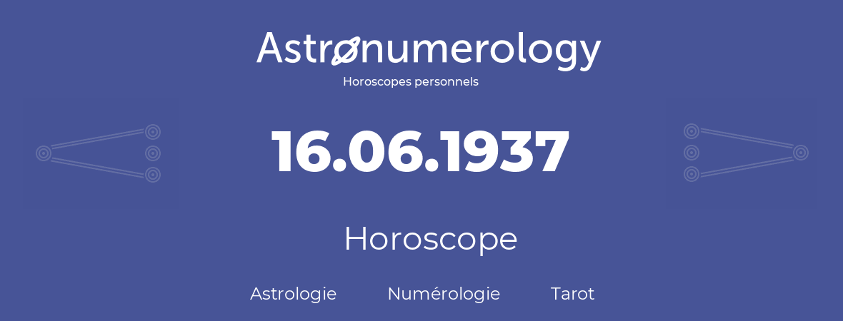 Horoscope pour anniversaire (jour de naissance): 16.06.1937 (16 Juin 1937)