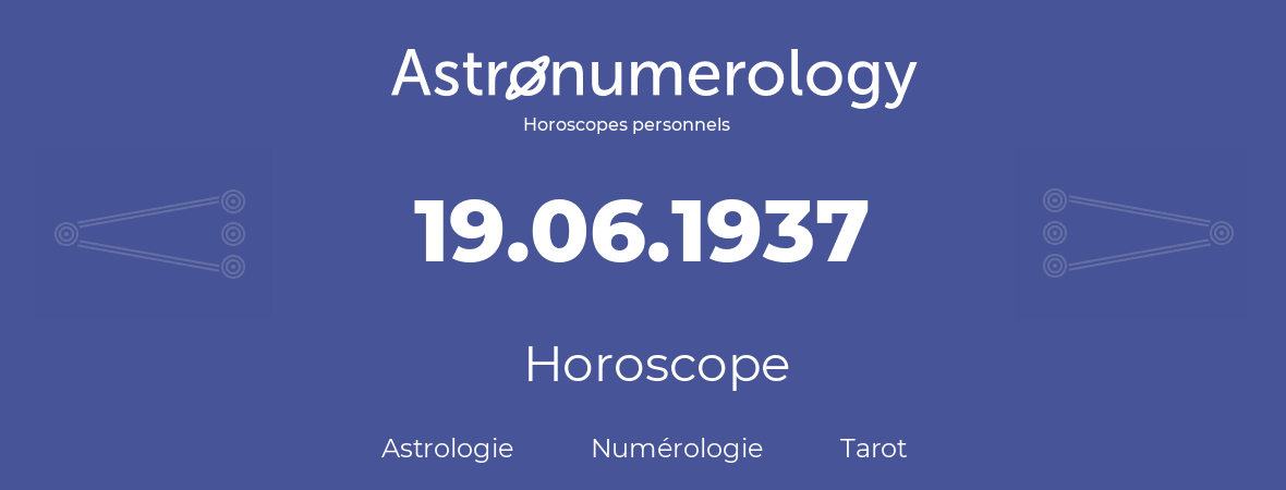 Horoscope pour anniversaire (jour de naissance): 19.06.1937 (19 Juin 1937)