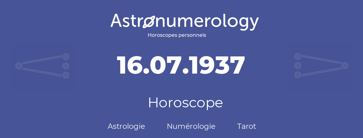 Horoscope pour anniversaire (jour de naissance): 16.07.1937 (16 Juillet 1937)