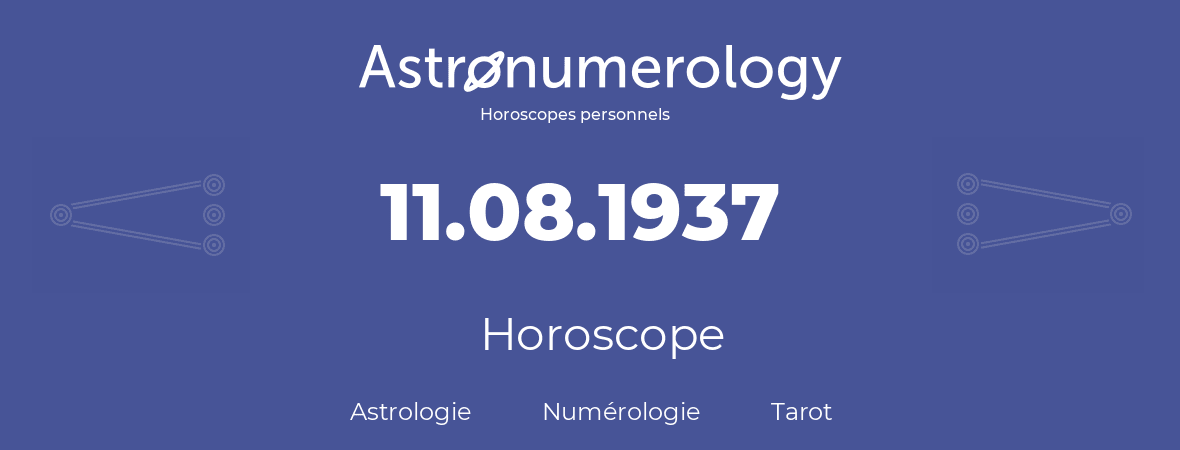 Horoscope pour anniversaire (jour de naissance): 11.08.1937 (11 Août 1937)