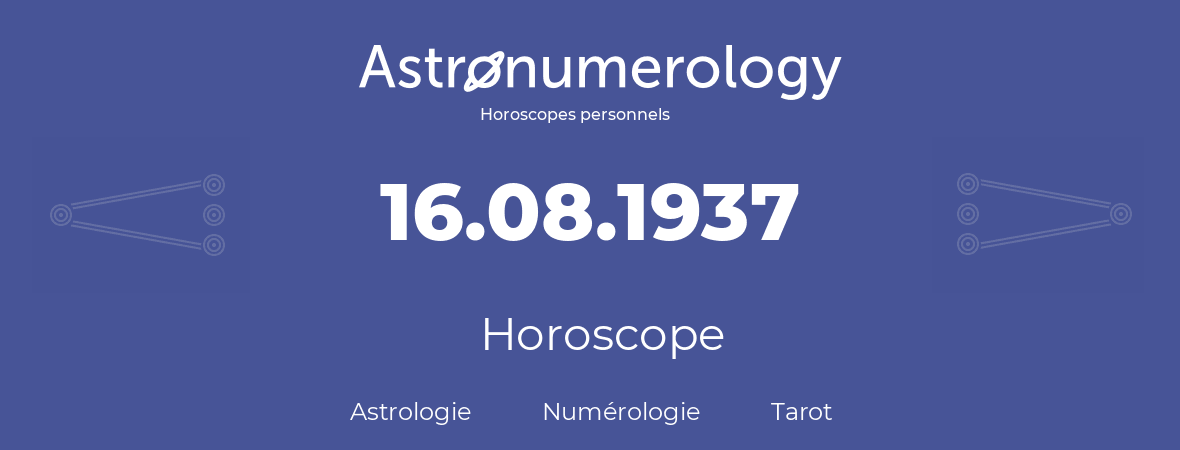 Horoscope pour anniversaire (jour de naissance): 16.08.1937 (16 Août 1937)