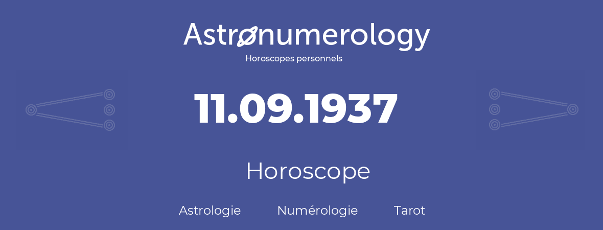 Horoscope pour anniversaire (jour de naissance): 11.09.1937 (11 Septembre 1937)