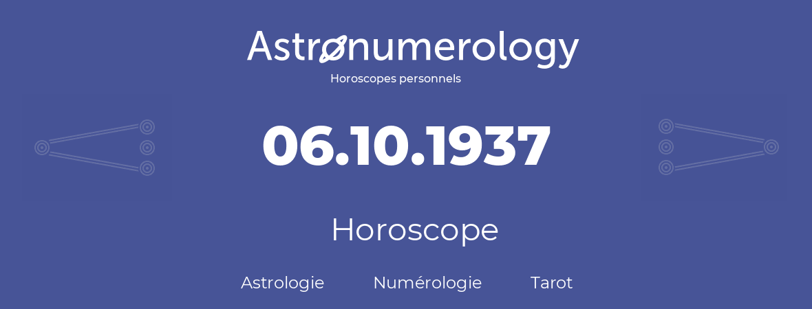 Horoscope pour anniversaire (jour de naissance): 06.10.1937 (06 Octobre 1937)