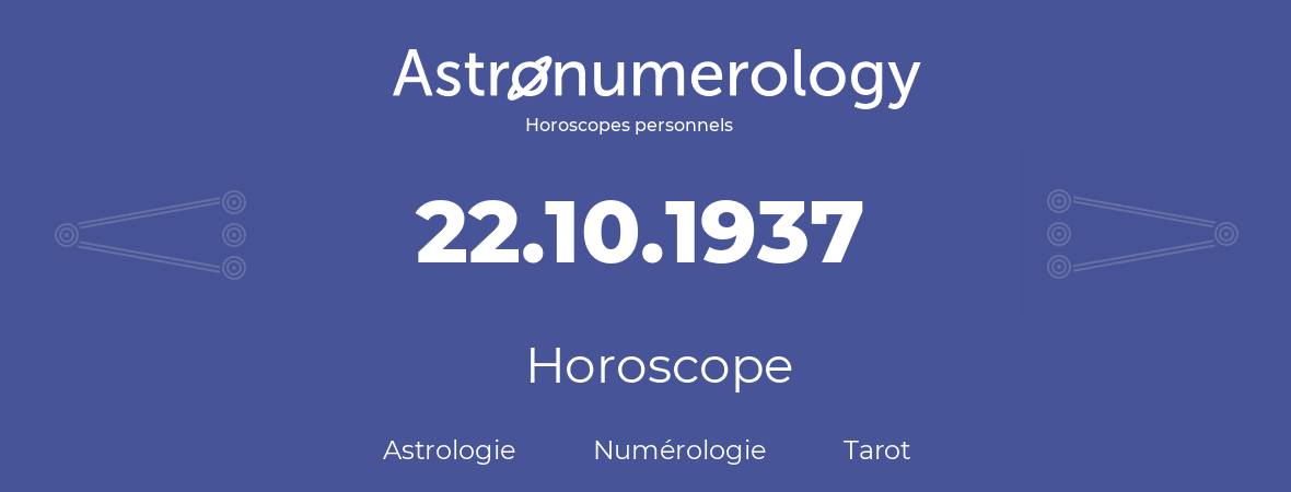 Horoscope pour anniversaire (jour de naissance): 22.10.1937 (22 Octobre 1937)