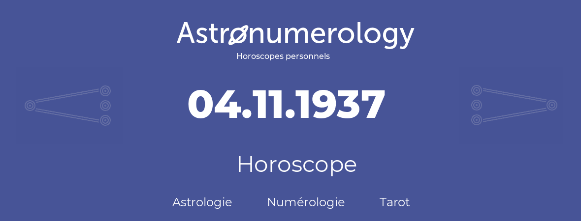 Horoscope pour anniversaire (jour de naissance): 04.11.1937 (4 Novembre 1937)