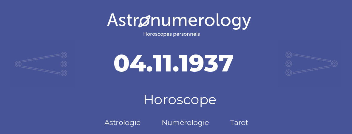 Horoscope pour anniversaire (jour de naissance): 04.11.1937 (04 Novembre 1937)