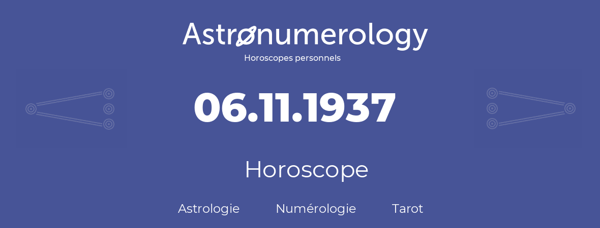 Horoscope pour anniversaire (jour de naissance): 06.11.1937 (06 Novembre 1937)