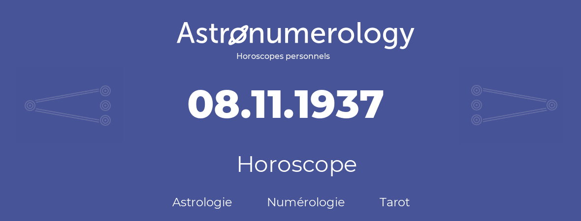 Horoscope pour anniversaire (jour de naissance): 08.11.1937 (08 Novembre 1937)