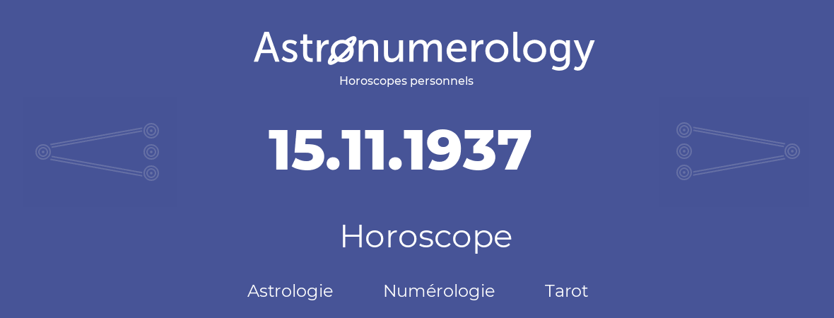 Horoscope pour anniversaire (jour de naissance): 15.11.1937 (15 Novembre 1937)