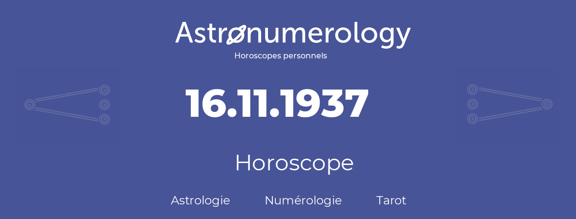 Horoscope pour anniversaire (jour de naissance): 16.11.1937 (16 Novembre 1937)