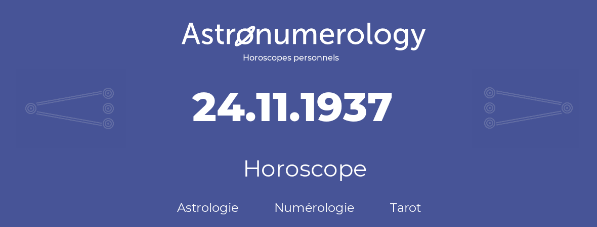 Horoscope pour anniversaire (jour de naissance): 24.11.1937 (24 Novembre 1937)