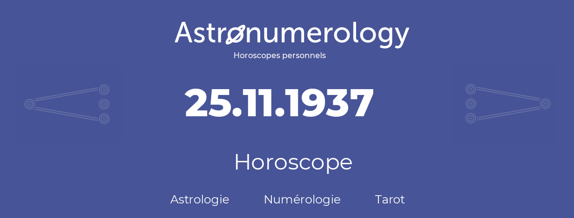 Horoscope pour anniversaire (jour de naissance): 25.11.1937 (25 Novembre 1937)