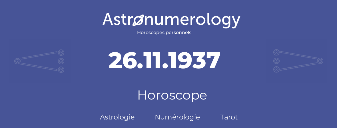Horoscope pour anniversaire (jour de naissance): 26.11.1937 (26 Novembre 1937)