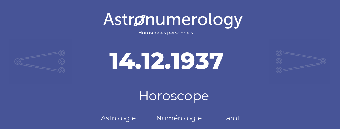 Horoscope pour anniversaire (jour de naissance): 14.12.1937 (14 Décembre 1937)