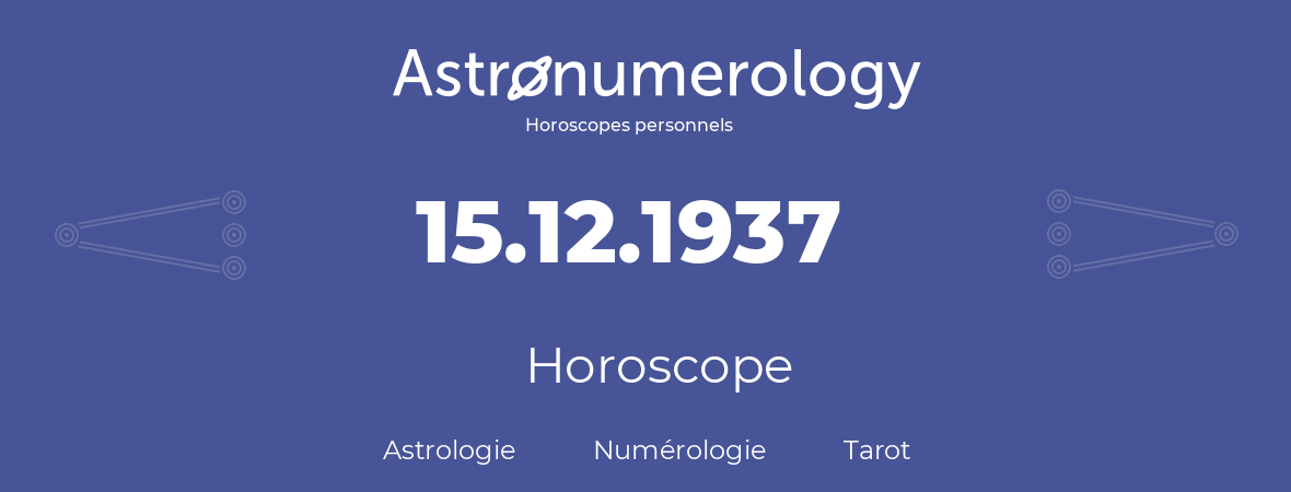 Horoscope pour anniversaire (jour de naissance): 15.12.1937 (15 Décembre 1937)