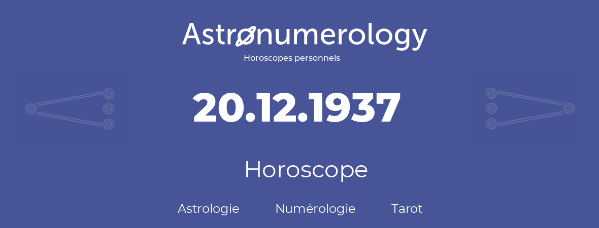 Horoscope pour anniversaire (jour de naissance): 20.12.1937 (20 Décembre 1937)