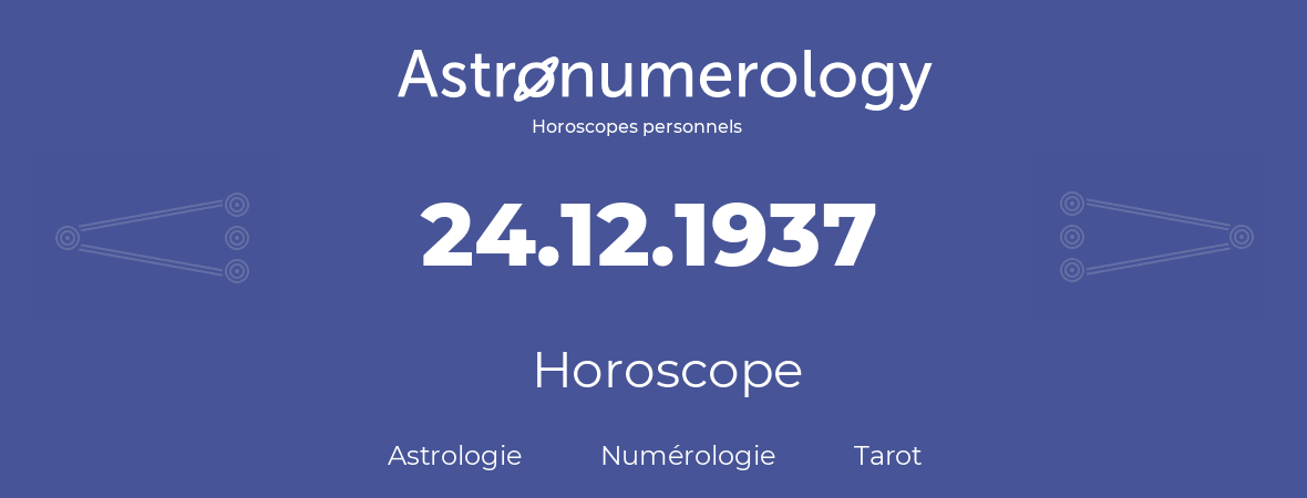 Horoscope pour anniversaire (jour de naissance): 24.12.1937 (24 Décembre 1937)