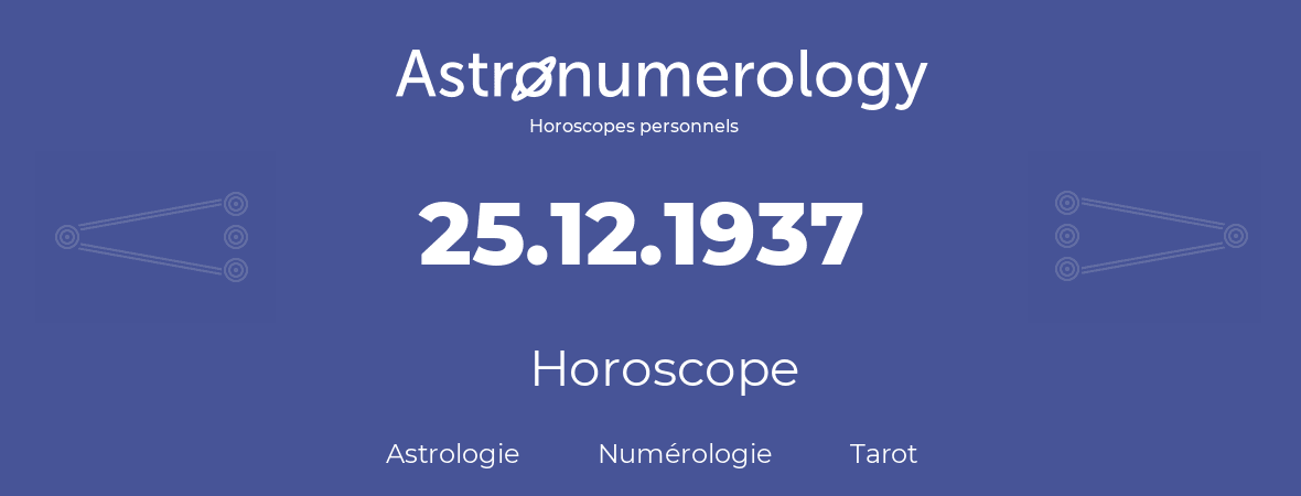 Horoscope pour anniversaire (jour de naissance): 25.12.1937 (25 Décembre 1937)