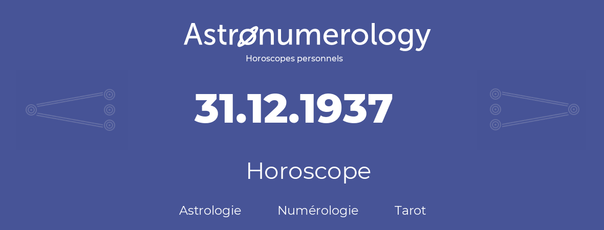 Horoscope pour anniversaire (jour de naissance): 31.12.1937 (31 Décembre 1937)