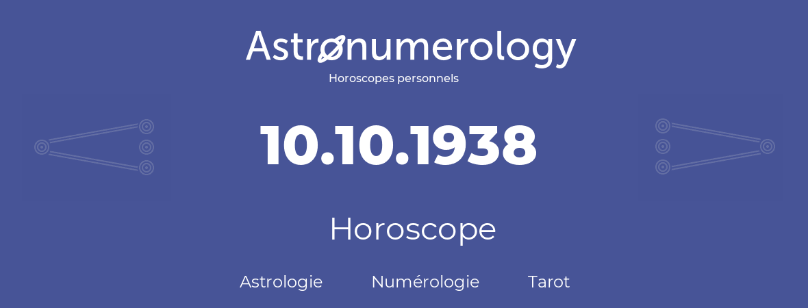 Horoscope pour anniversaire (jour de naissance): 10.10.1938 (10 Octobre 1938)