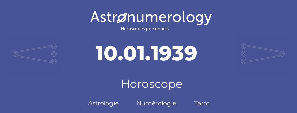 Horoscope pour anniversaire (jour de naissance): 10.01.1939 (10 Janvier 1939)