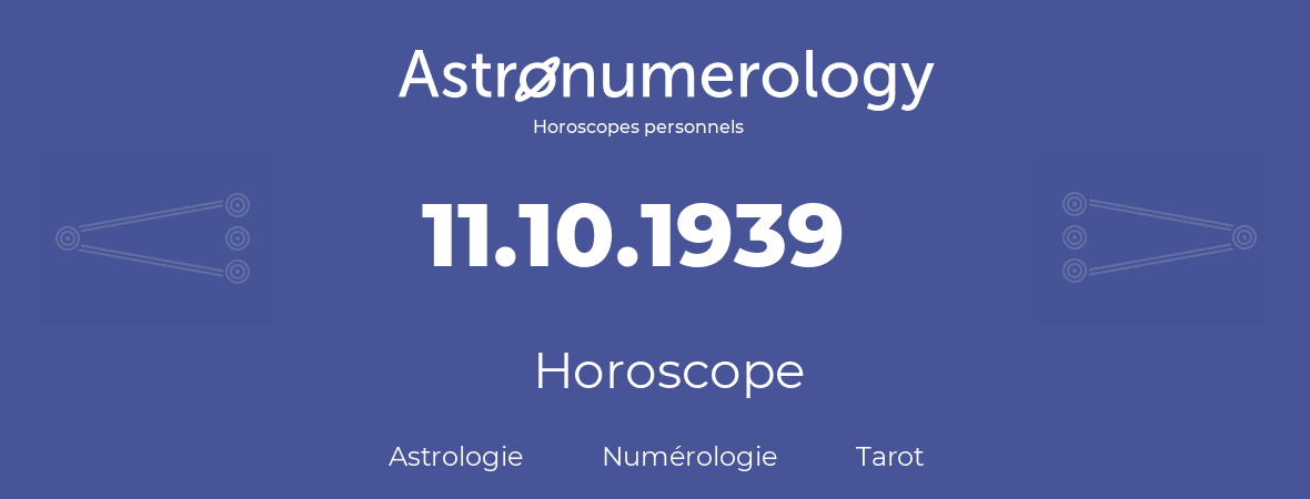 Horoscope pour anniversaire (jour de naissance): 11.10.1939 (11 Octobre 1939)