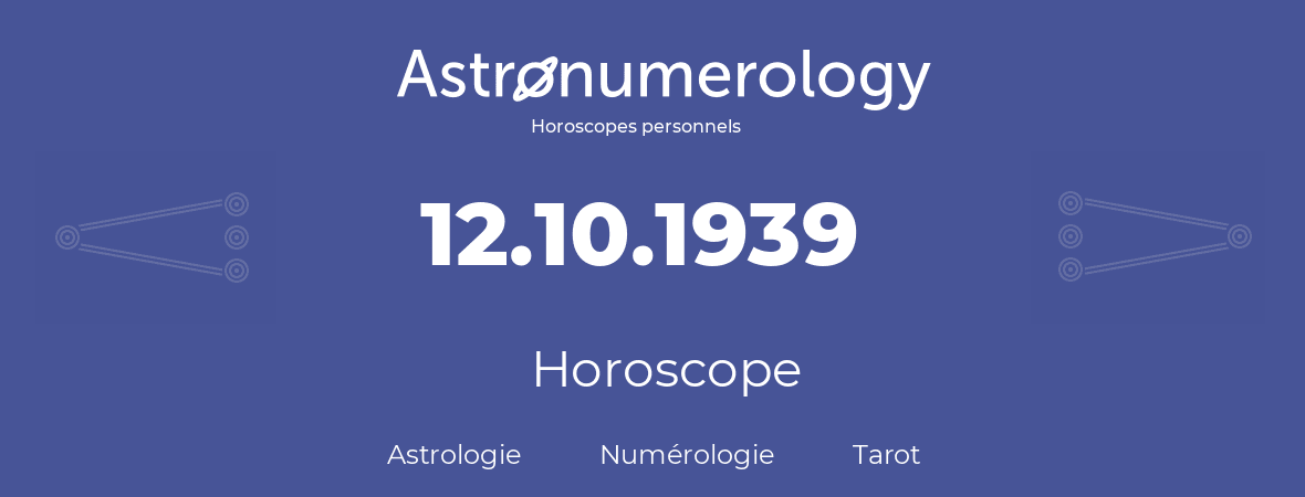 Horoscope pour anniversaire (jour de naissance): 12.10.1939 (12 Octobre 1939)