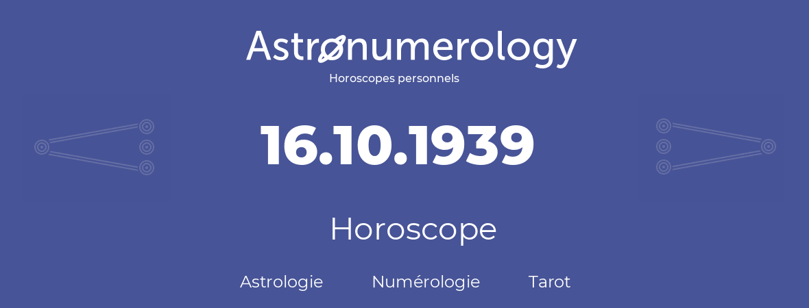 Horoscope pour anniversaire (jour de naissance): 16.10.1939 (16 Octobre 1939)