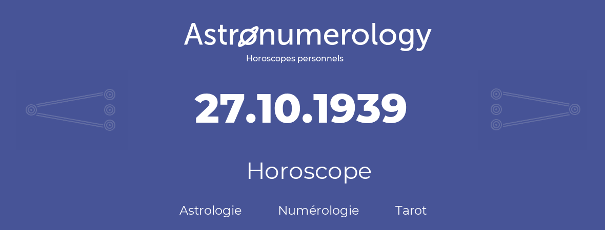 Horoscope pour anniversaire (jour de naissance): 27.10.1939 (27 Octobre 1939)