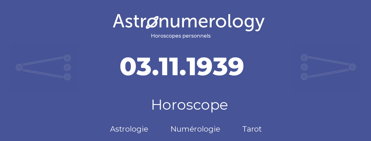 Horoscope pour anniversaire (jour de naissance): 03.11.1939 (3 Novembre 1939)