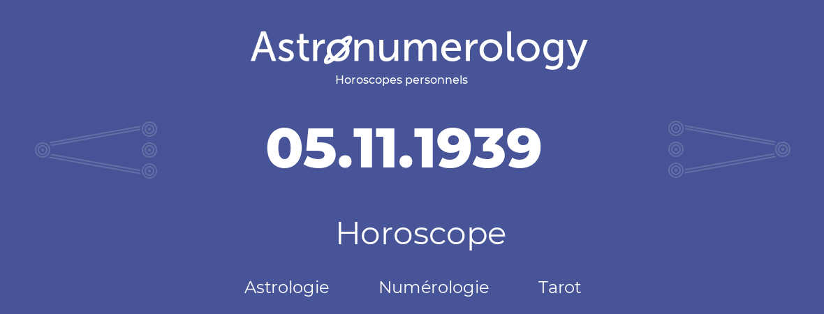 Horoscope pour anniversaire (jour de naissance): 05.11.1939 (5 Novembre 1939)
