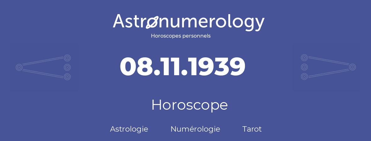 Horoscope pour anniversaire (jour de naissance): 08.11.1939 (8 Novembre 1939)