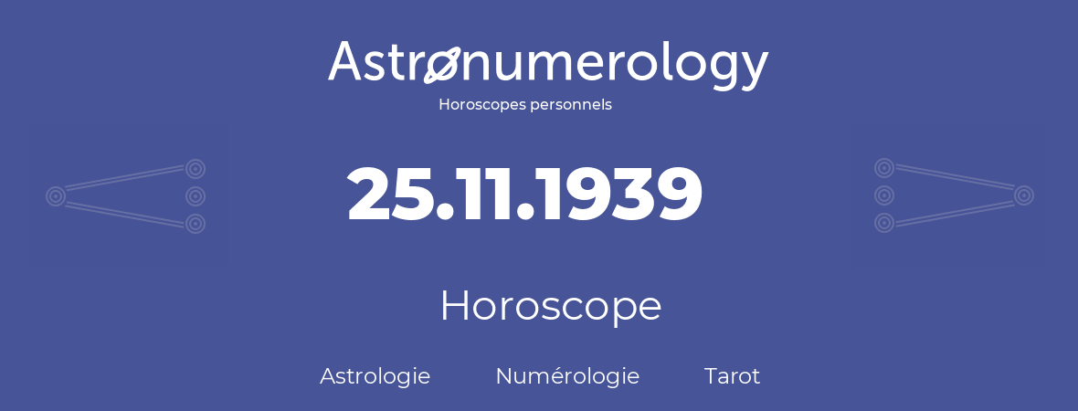 Horoscope pour anniversaire (jour de naissance): 25.11.1939 (25 Novembre 1939)