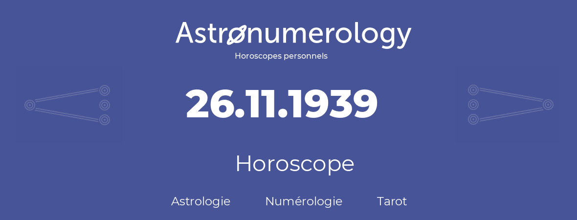 Horoscope pour anniversaire (jour de naissance): 26.11.1939 (26 Novembre 1939)
