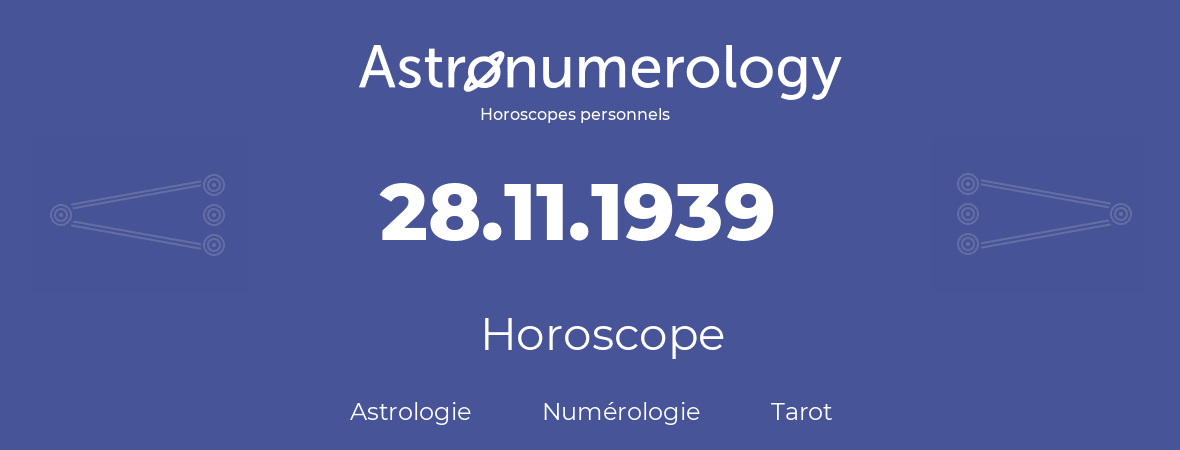 Horoscope pour anniversaire (jour de naissance): 28.11.1939 (28 Novembre 1939)