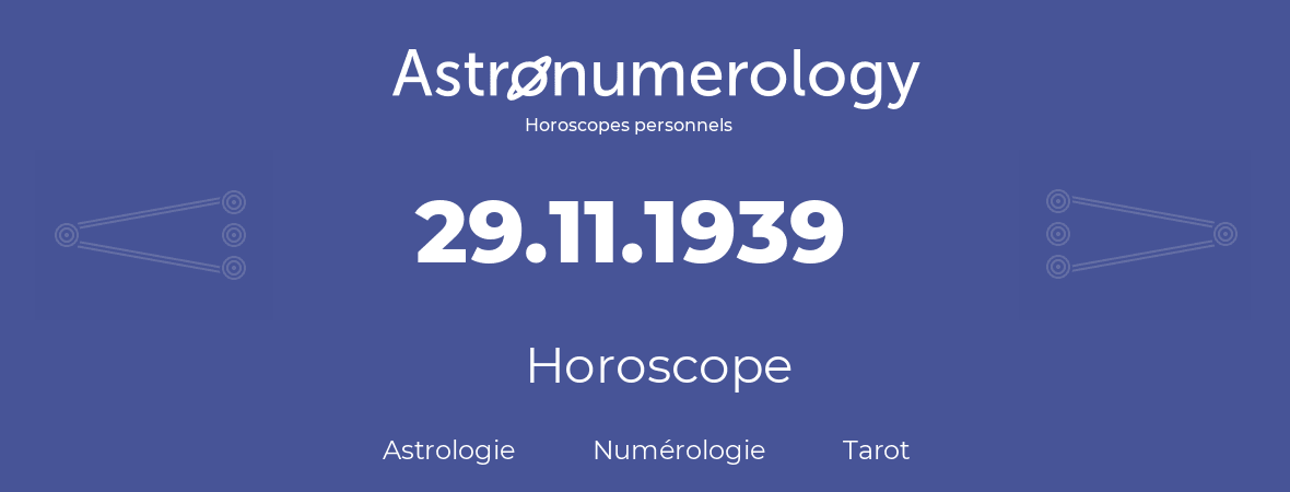 Horoscope pour anniversaire (jour de naissance): 29.11.1939 (29 Novembre 1939)