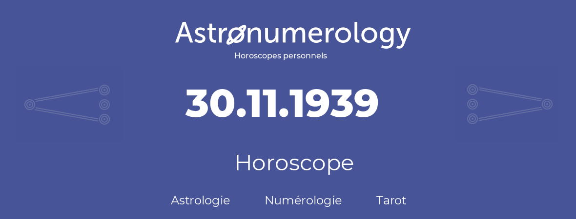 Horoscope pour anniversaire (jour de naissance): 30.11.1939 (30 Novembre 1939)