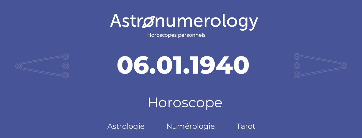Horoscope pour anniversaire (jour de naissance): 06.01.1940 (6 Janvier 1940)