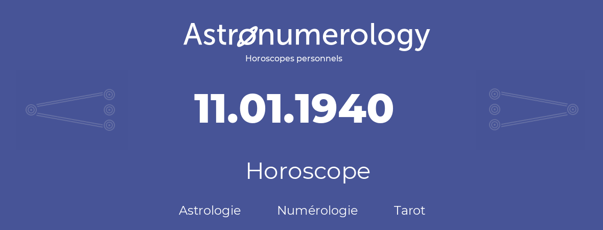 Horoscope pour anniversaire (jour de naissance): 11.01.1940 (11 Janvier 1940)