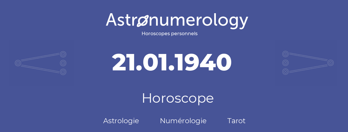 Horoscope pour anniversaire (jour de naissance): 21.01.1940 (21 Janvier 1940)