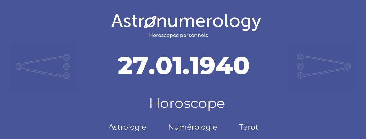 Horoscope pour anniversaire (jour de naissance): 27.01.1940 (27 Janvier 1940)