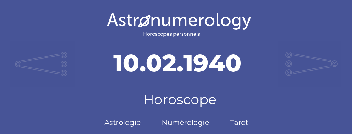 Horoscope pour anniversaire (jour de naissance): 10.02.1940 (10 Février 1940)