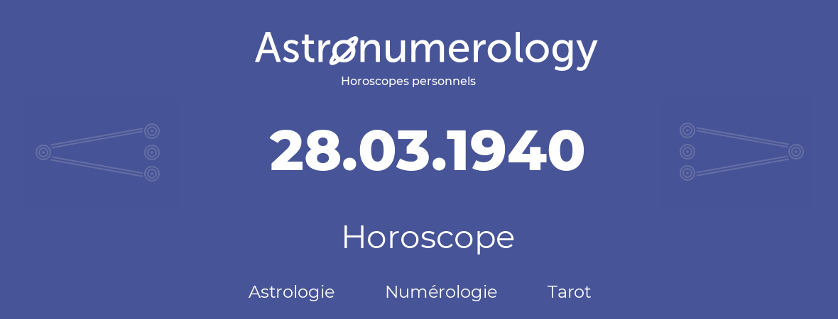 Horoscope pour anniversaire (jour de naissance): 28.03.1940 (28 Mars 1940)