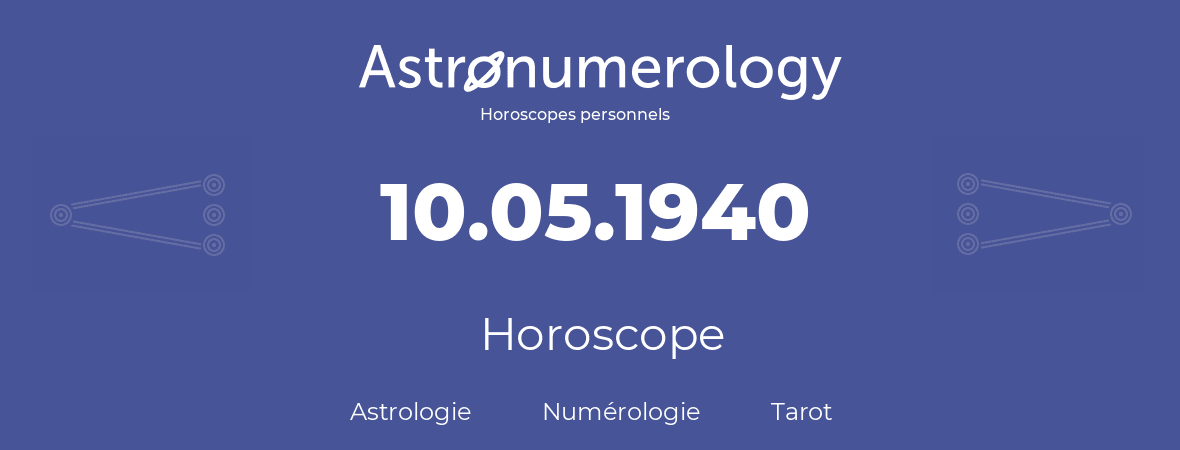 Horoscope pour anniversaire (jour de naissance): 10.05.1940 (10 Mai 1940)