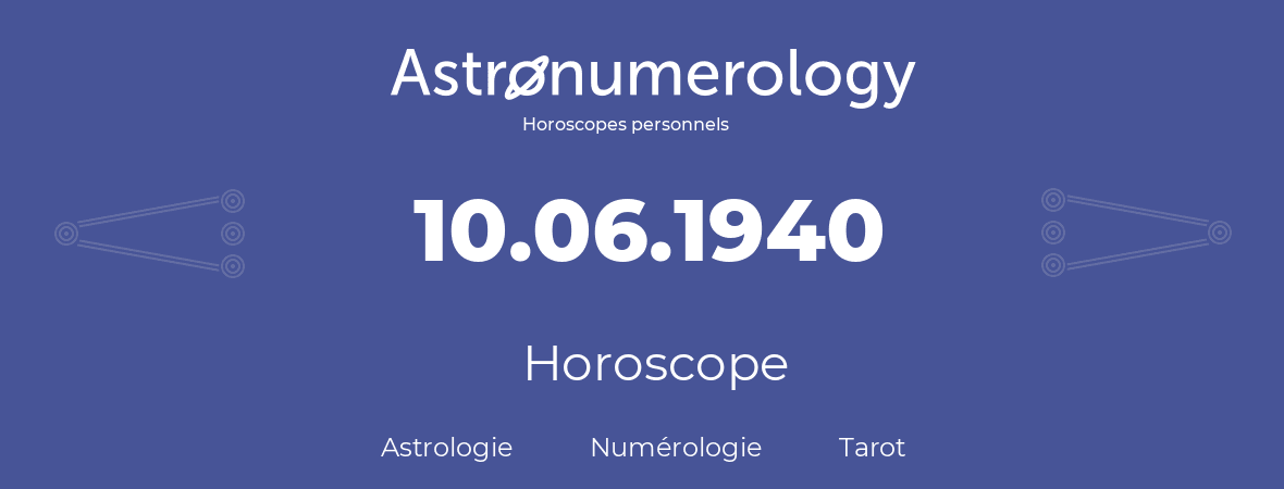 Horoscope pour anniversaire (jour de naissance): 10.06.1940 (10 Juin 1940)